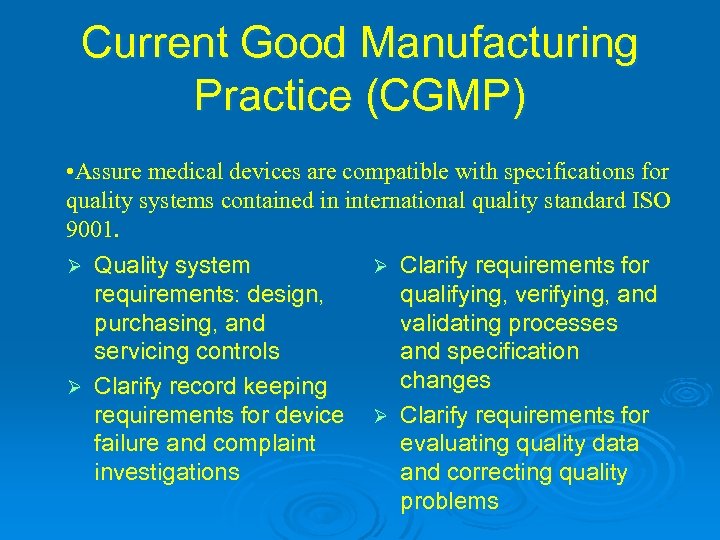 Current Good Manufacturing Practice (CGMP) • Assure medical devices are compatible with specifications for