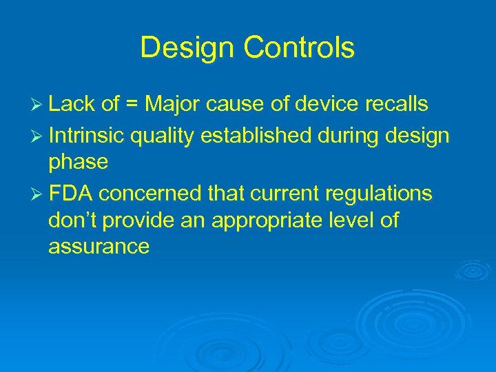 Design Controls Ø Lack of = Major cause of device recalls Ø Intrinsic quality