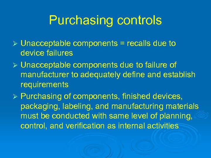 Purchasing controls Unacceptable components = recalls due to device failures Ø Unacceptable components due