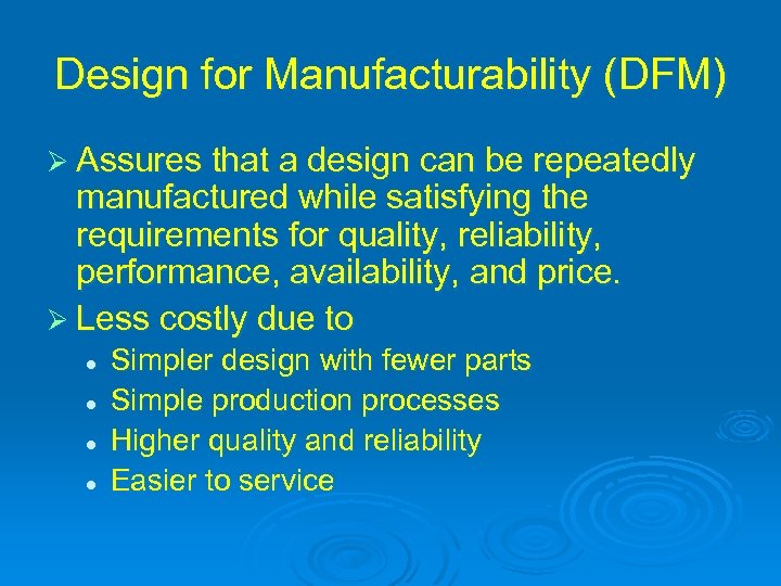 Design for Manufacturability (DFM) Ø Assures that a design can be repeatedly manufactured while