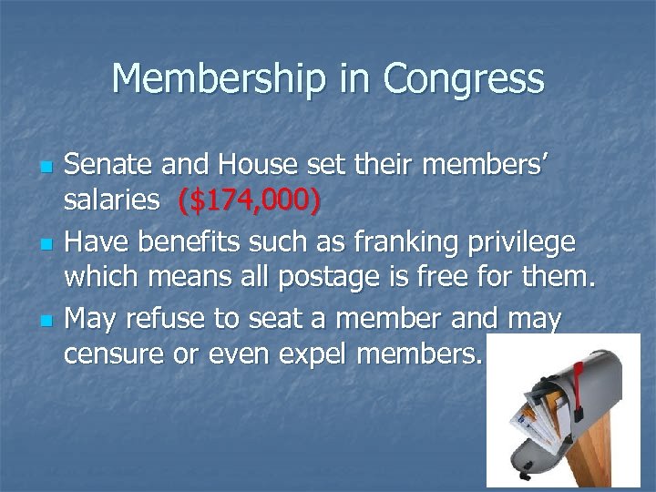 Membership in Congress n n n Senate and House set their members’ salaries ($174,