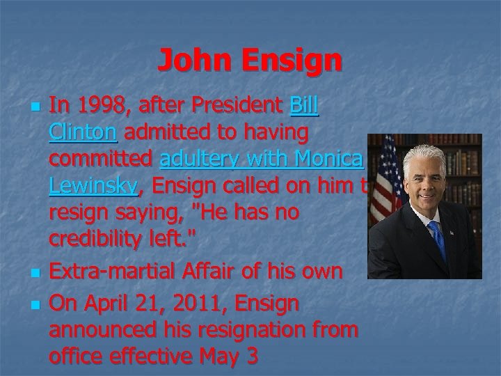 John Ensign n In 1998, after President Bill Clinton admitted to having committed adultery