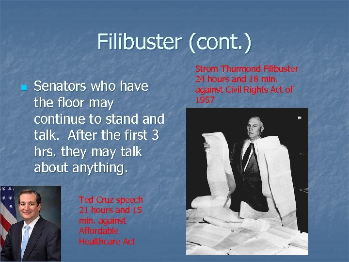 Filibuster (cont. ) n Senators who have the floor may continue to stand talk.