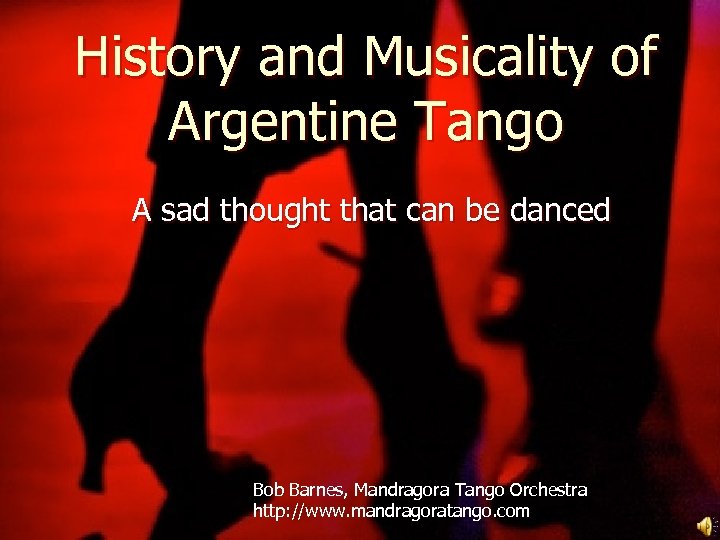 History and Musicality of Argentine Tango A sad thought that can be danced Bob