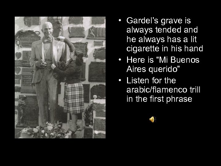  • Gardel’s grave is always tended and he always has a lit cigarette