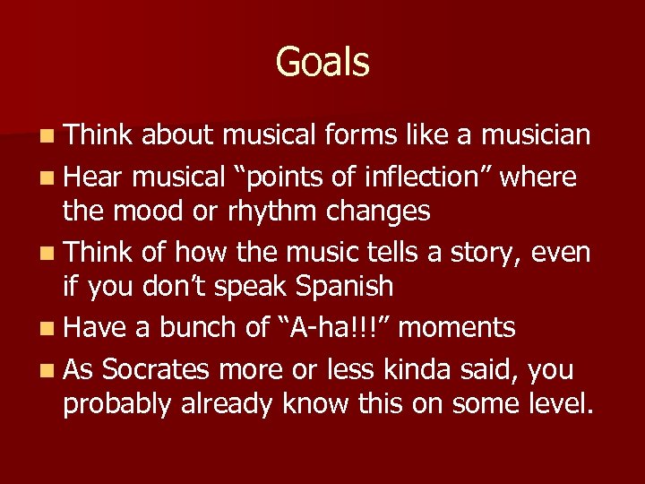 Goals n Think about musical forms like a musician n Hear musical “points of