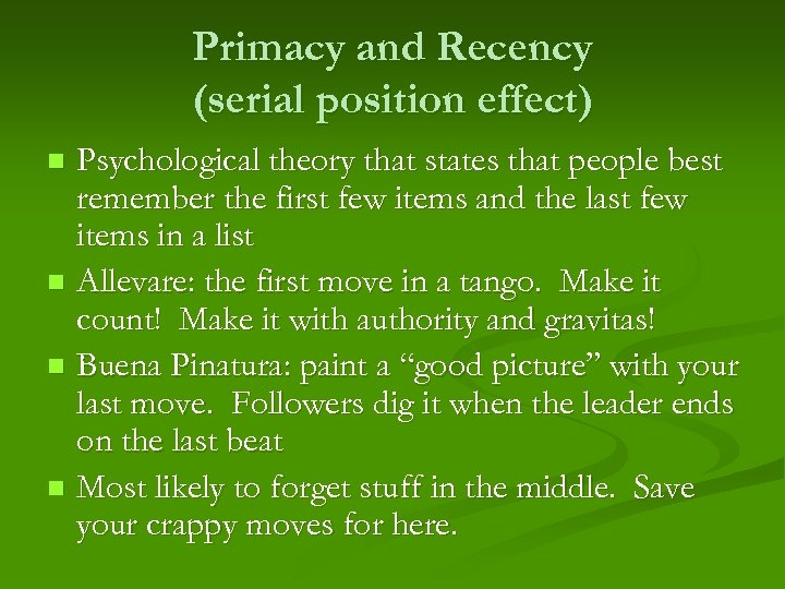 Primacy and Recency (serial position effect) Psychological theory that states that people best remember