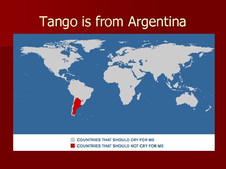 Tango is from Argentina 