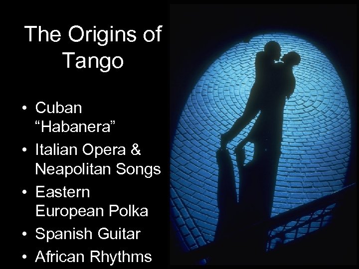 The Origins of Tango • Cuban “Habanera” • Italian Opera & Neapolitan Songs •