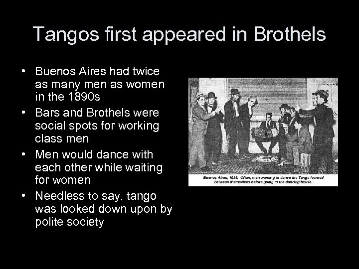 Tangos first appeared in Brothels • Buenos Aires had twice as many men as