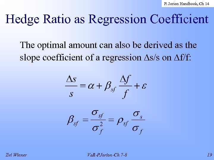 P. Jorion Handbook, Ch 14 Hedge Ratio as Regression Coefficient The optimal amount can