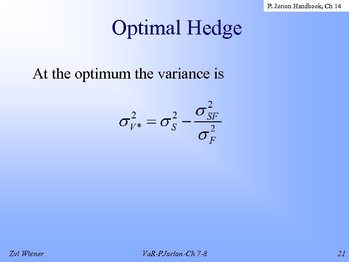 P. Jorion Handbook, Ch 14 Optimal Hedge At the optimum the variance is Zvi