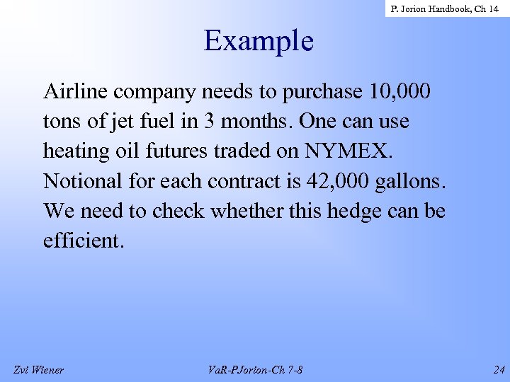 P. Jorion Handbook, Ch 14 Example Airline company needs to purchase 10, 000 tons