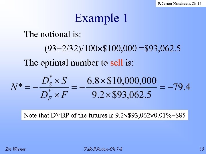 P. Jorion Handbook, Ch 14 Example 1 The notional is: (93+2/32)/100 $100, 000 =$93,