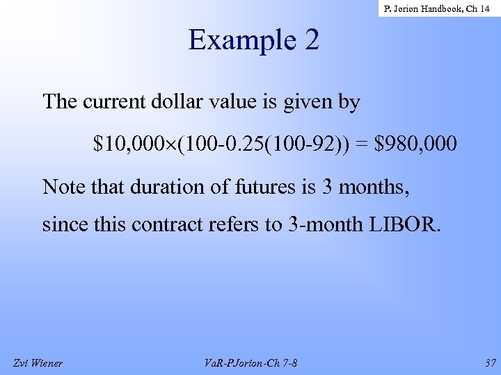 P. Jorion Handbook, Ch 14 Example 2 The current dollar value is given by