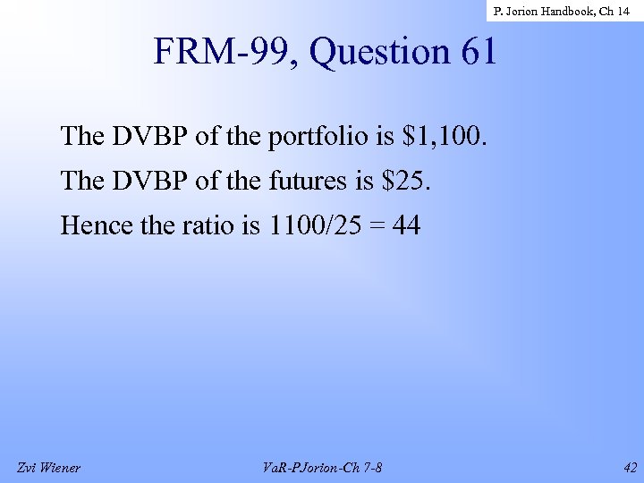 P. Jorion Handbook, Ch 14 FRM-99, Question 61 The DVBP of the portfolio is