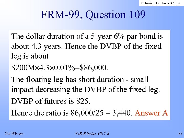 P. Jorion Handbook, Ch 14 FRM-99, Question 109 The dollar duration of a 5