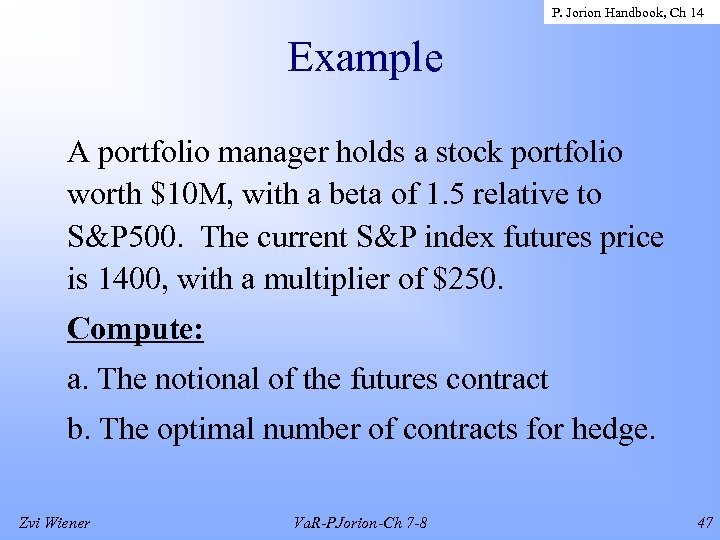 P. Jorion Handbook, Ch 14 Example A portfolio manager holds a stock portfolio worth