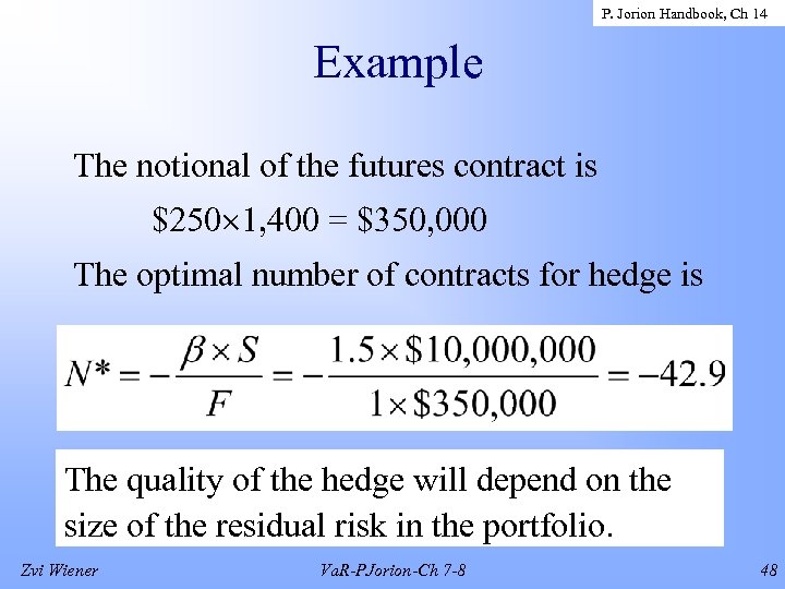 P. Jorion Handbook, Ch 14 Example The notional of the futures contract is $250