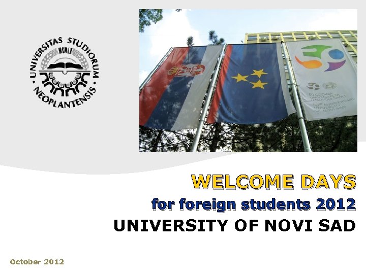 WELCOME DAYS foreign students 2012 UNIVERSITY OF NOVI SAD October 2012 