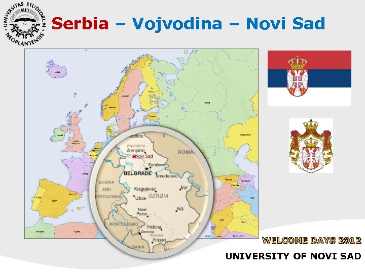 Serbia – Vojvodina – Novi Sad WELCOME DAYS 2012 UNIVERSITY OF NOVI SAD 