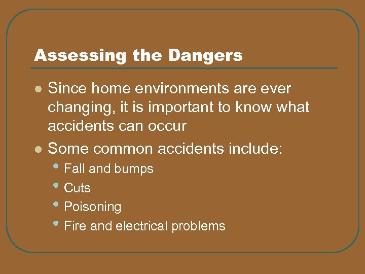 Assessing the Dangers l l Since home environments are ever changing, it is important