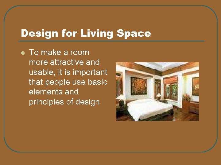 Design for Living Space l To make a room more attractive and usable, it