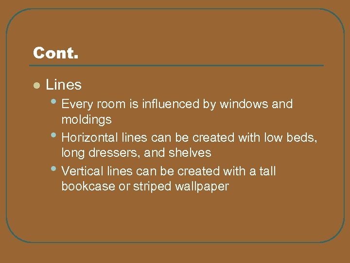 Cont. l Lines • Every room is influenced by windows and • • moldings