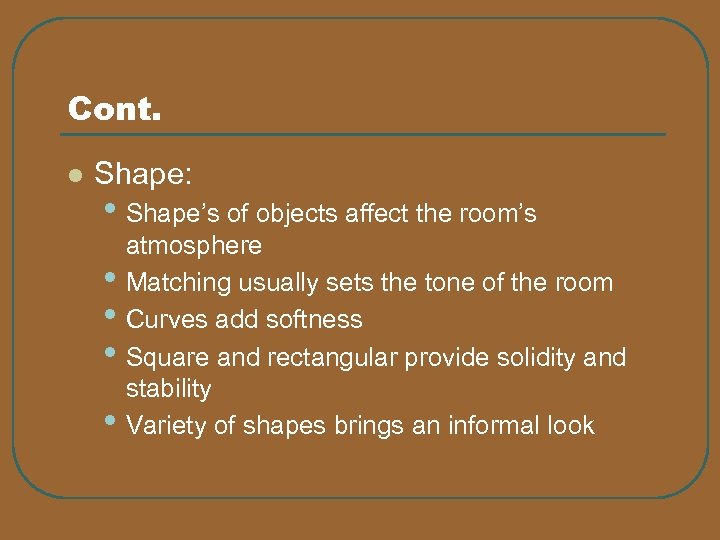 Cont. l Shape: • Shape’s of objects affect the room’s • • atmosphere Matching