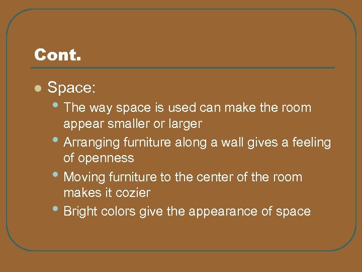 Cont. l Space: • The way space is used can make the room •