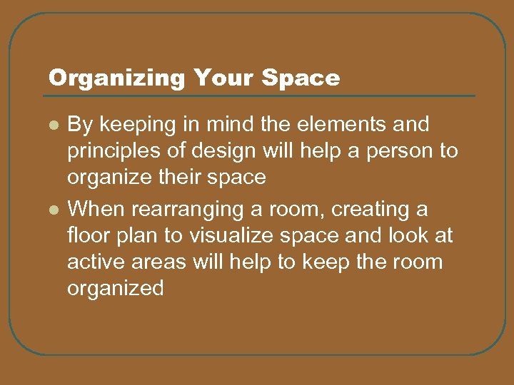 Organizing Your Space l l By keeping in mind the elements and principles of