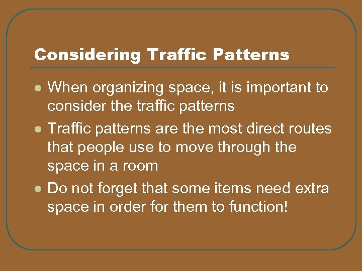 Considering Traffic Patterns l l l When organizing space, it is important to consider