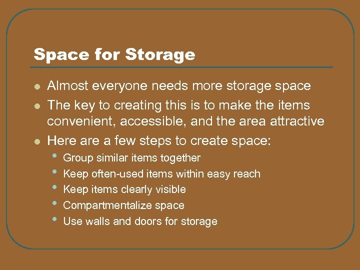 Space for Storage l l l Almost everyone needs more storage space The key