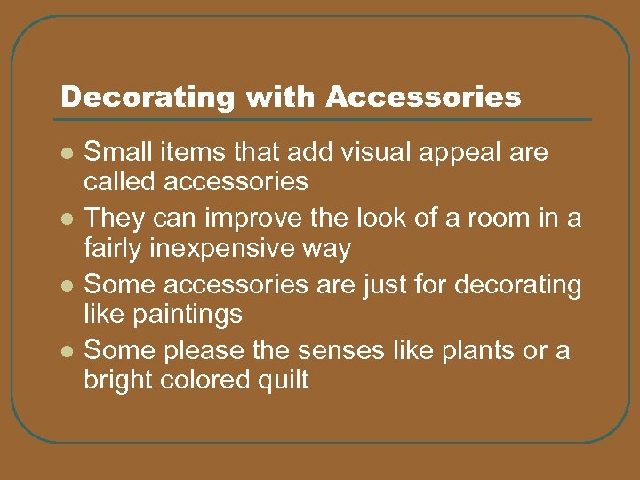 Decorating with Accessories l l Small items that add visual appeal are called accessories