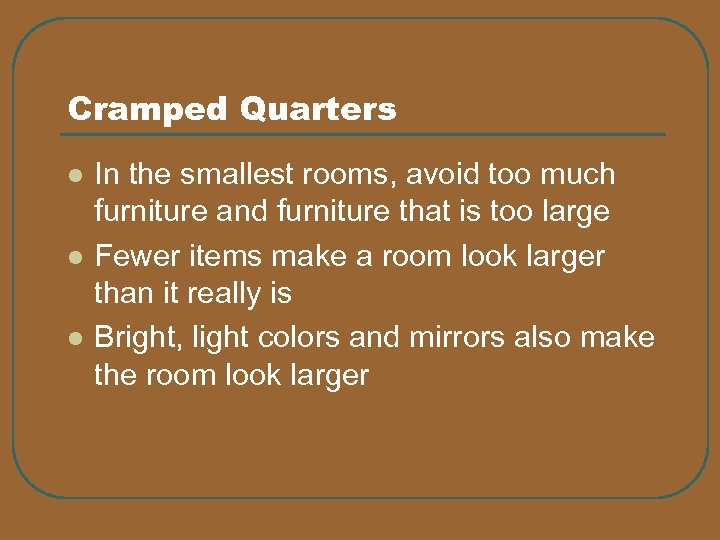 Cramped Quarters l l l In the smallest rooms, avoid too much furniture and