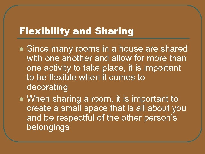 Flexibility and Sharing l l Since many rooms in a house are shared with