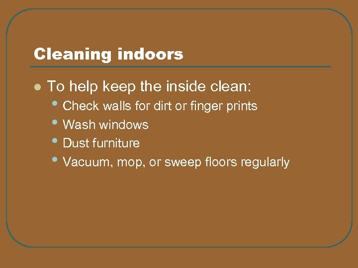 Cleaning indoors l To help keep the inside clean: • Check walls for dirt