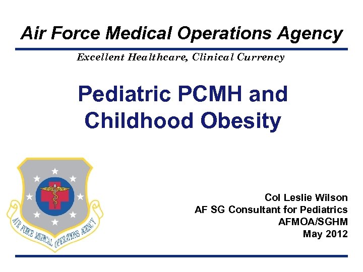 Air Force Medical Operations Agency Excellent Healthcare, Clinical Currency Pediatric PCMH and Childhood Obesity