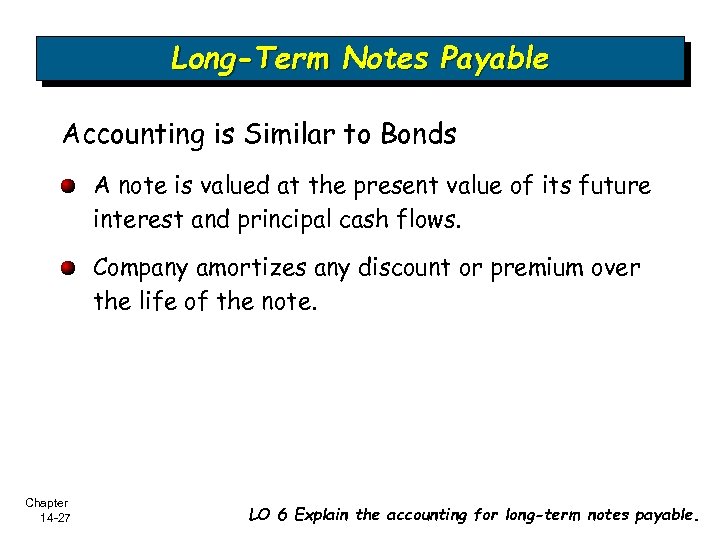 Long-Term Notes Payable Accounting is Similar to Bonds A note is valued at the