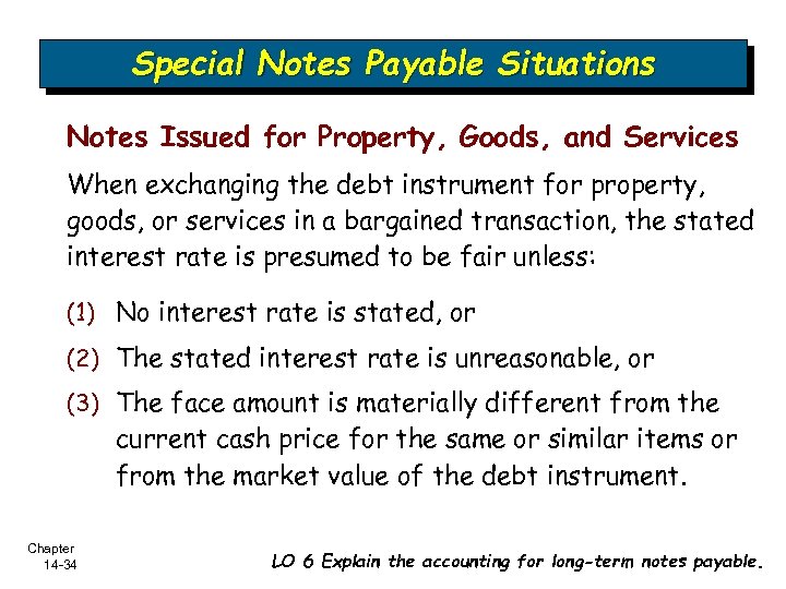 Special Notes Payable Situations Notes Issued for Property, Goods, and Services When exchanging the