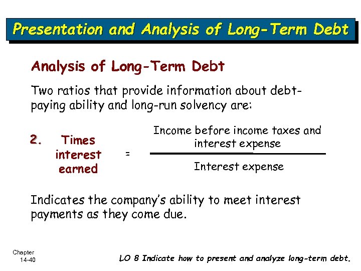 Presentation and Analysis of Long-Term Debt Two ratios that provide information about debtpaying ability
