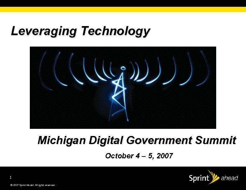 Leveraging Technology Michigan Digital Government Summit October 4 – 5, 2007 1 © 2007