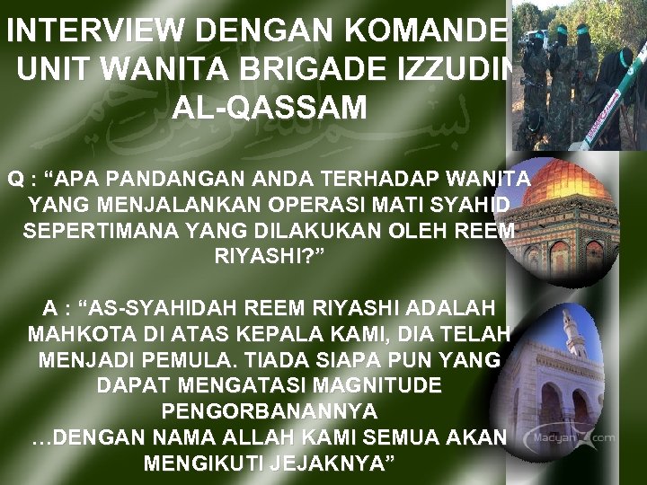 INTERVIEW DENGAN KOMANDER UNIT WANITA BRIGADE IZZUDIN AL-QASSAM Q : “APA PANDANGAN ANDA TERHADAP