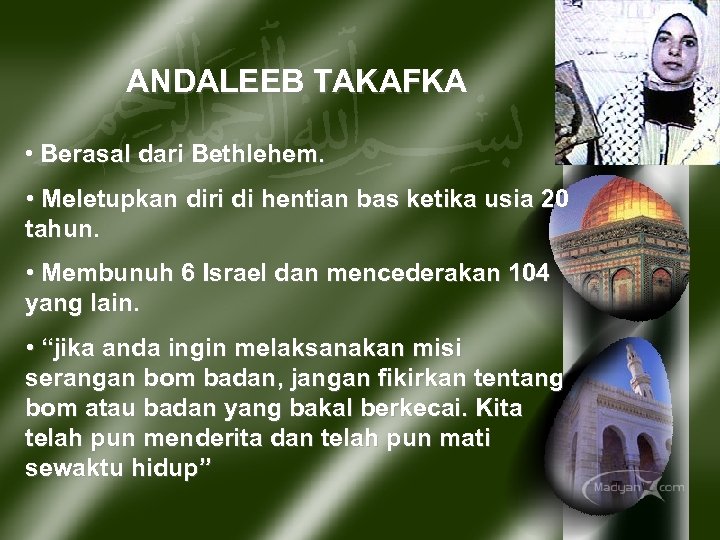 ANDALEEB TAKAFKA • Berasal dari Bethlehem. • Meletupkan diri di hentian bas ketika usia