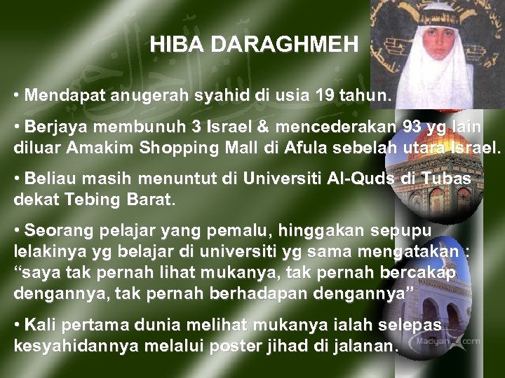 HIBA DARAGHMEH • Mendapat anugerah syahid di usia 19 tahun. • Berjaya membunuh 3