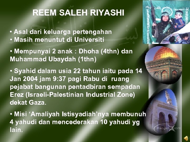 REEM SALEH RIYASHI • Asal dari keluarga pertengahan • Masih menuntut di Universiti •