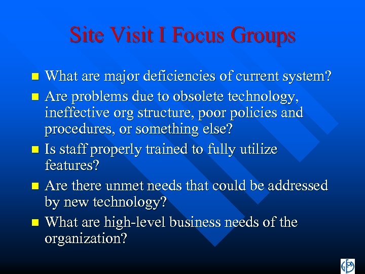 Site Visit I Focus Groups What are major deficiencies of current system? n Are