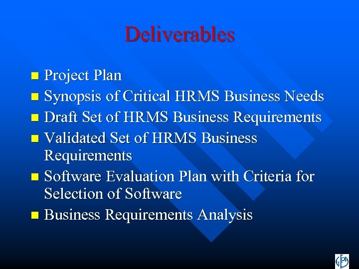 Deliverables Project Plan n Synopsis of Critical HRMS Business Needs n Draft Set of