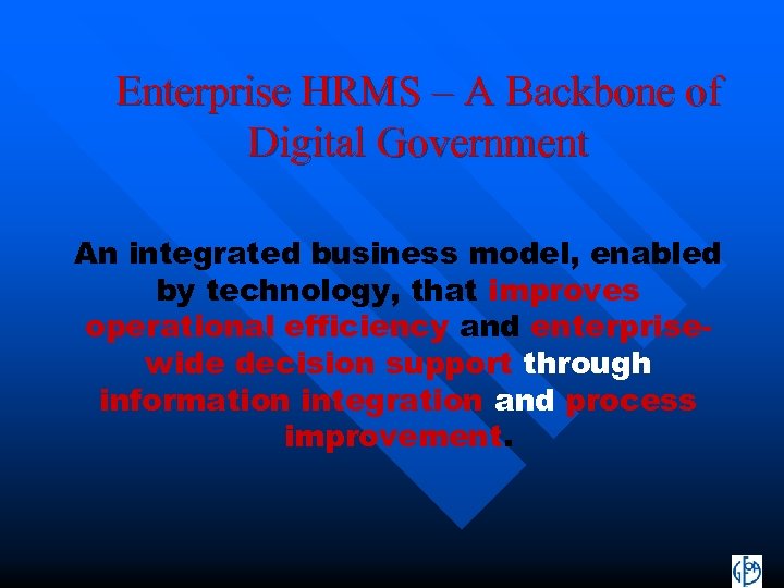 Enterprise HRMS – A Backbone of Digital Government An integrated business model, enabled by