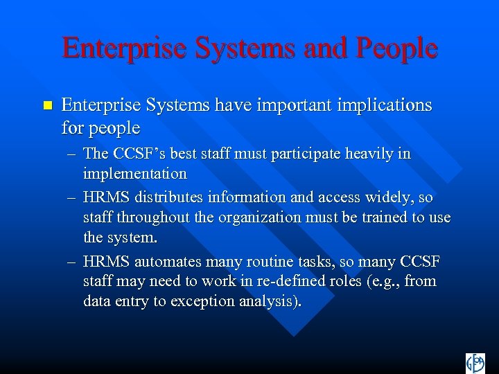 Enterprise Systems and People n Enterprise Systems have important implications for people – The